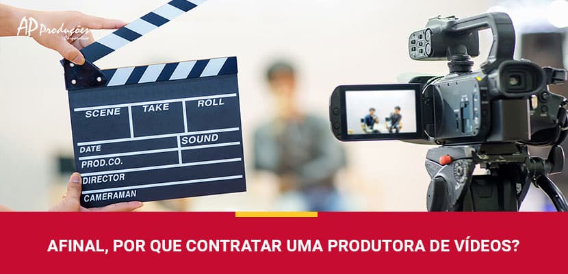 Afinal, Por que Contratar uma Produtora de Vídeos?