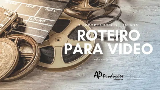 A importância de um bom roteiro para seu vídeo