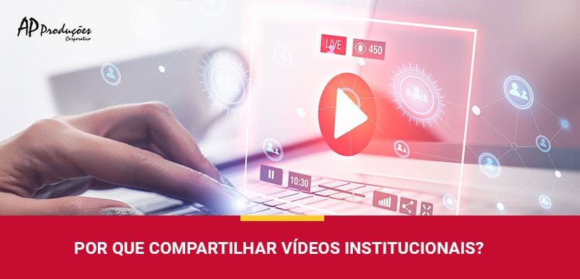 Por que Compartilhar Vídeos Institucionais?